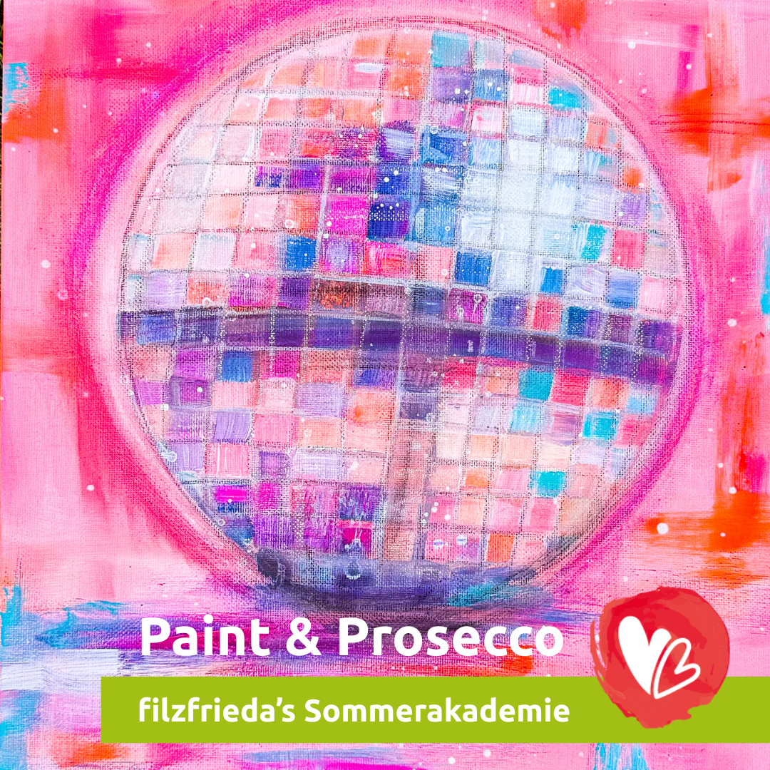 filzfrieda’s Sommerakademie – Paint & Prosecco: Du bist voll Disco