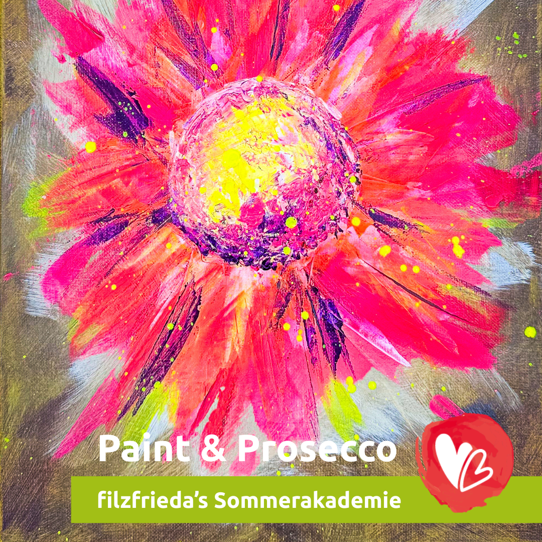 filzfrieda’s Sommerakademie – Paint & Prosecco: Flower Power