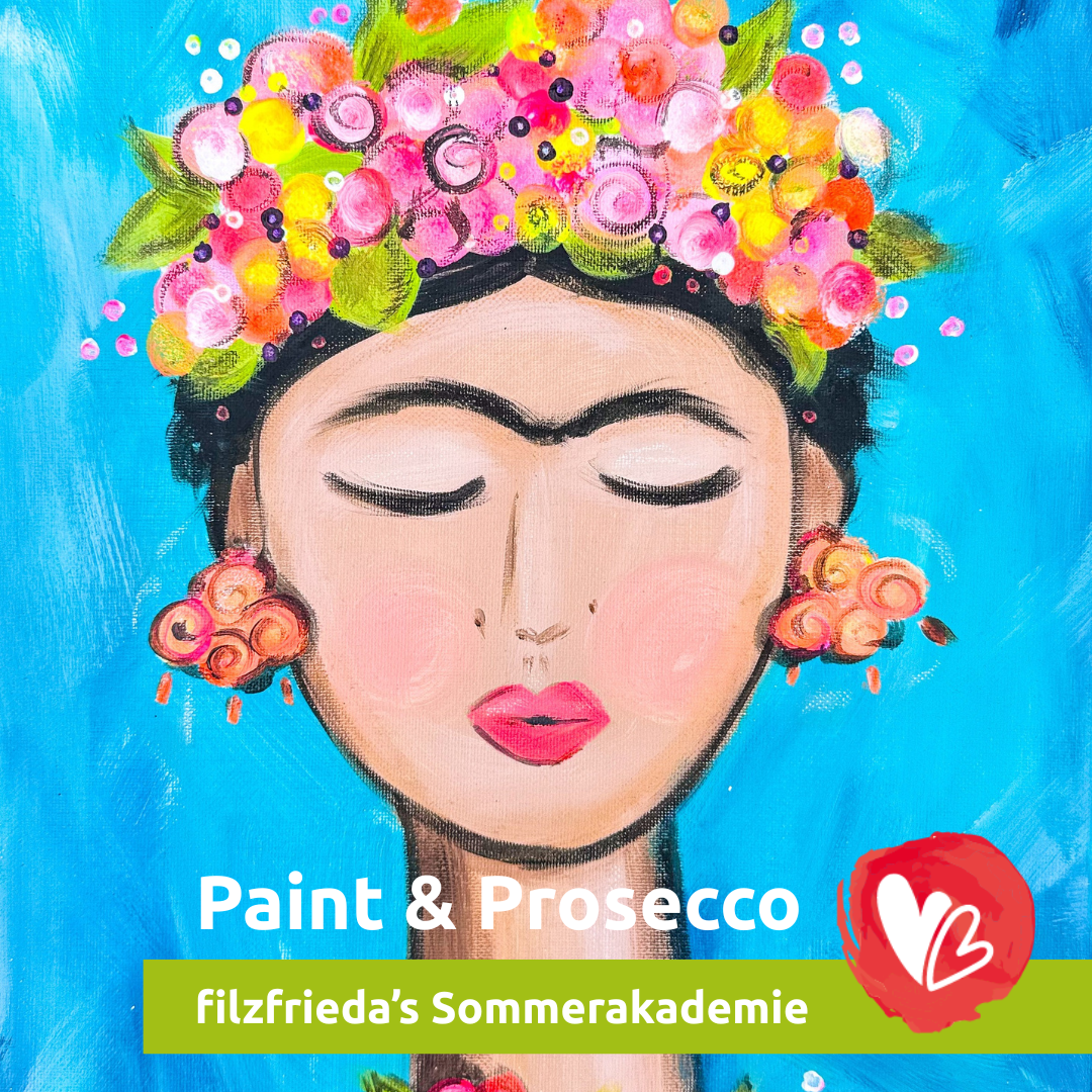 filzfrieda’s Sommerakademie – Paint & Prosecco: Frida Kahlo